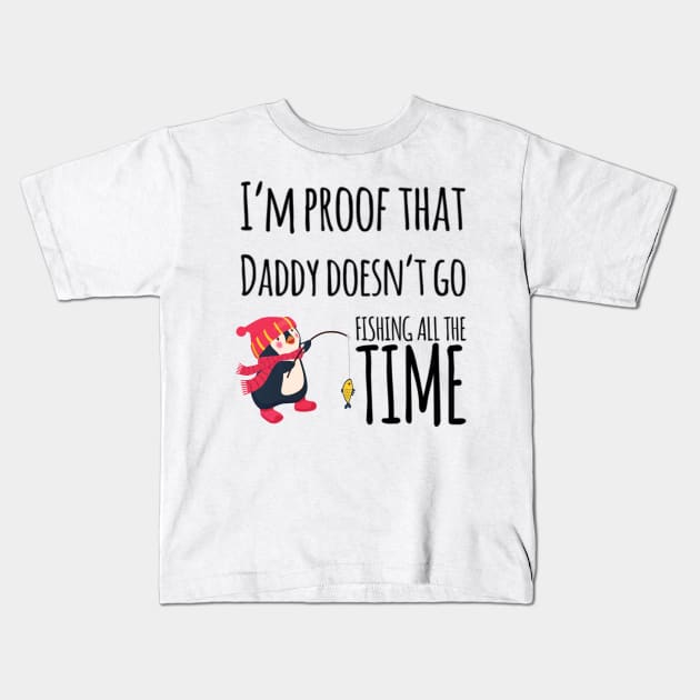 I'm proof that daddy doesn't go fishing all the time Kids T-Shirt by Ashden